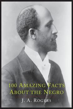 Paperback 100 Amazing Facts about the Negro with Complete Proof: A Short Cut to the World History of the Negro Book