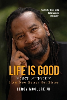 Paperback Life is Good, Post Stroke: I Am Now Better Not Bitter Book