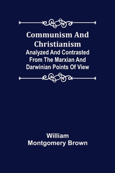 Paperback Communism and Christianism; Analyzed and Contrasted from the Marxian and Darwinian Points of View Book