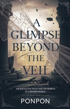 A Glimpse Beyond the Veil: The Battle for Truth and the Rebirth of a Broken World