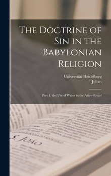 Hardcover The Doctrine of Sin in the Babylonian Religion: Part 1, the Use of Water in the Asipu-ritual Book