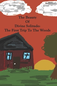 Paperback The Beauty of Divine Solitude: The First Trip To The Woods Book