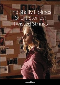 Paperback The Shelly Holmes Short Stories: Twisted Strings Book