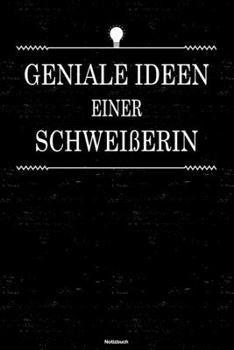 Geniale Ideen einer Schweißerin Notizbuch: Schweißerin Journal DIN A5 liniert 120 Seiten Geschenk (German Edition)