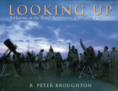 Looking Up: A History of the Royal Astronomical Society of Canada