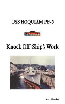 Paperback Knock Off Ship's Work: USS Hoquiam Pf-5 Book