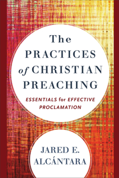 Paperback The Practices of Christian Preaching: Essentials for Effective Proclamation Book