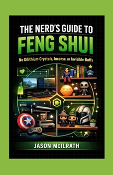 Paperback The Nerd’s Guide to Feng Shui: No Dilithium Crystals, Incense, or Invisible Buffs Book