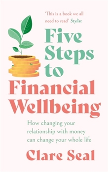 Paperback Five Steps to Financial Wellbeing: How Changing Your Relationship with Money Can Change Your Whole Life Book
