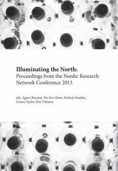 Paperback Illuminating the North: Proceedings from the Nordic Research Network Conference 2013 Book