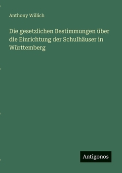 Die gesetzlichen Bestimmungen über die Einrichtung der Schulhäuser in Württemberg