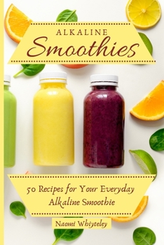 Paperback Alkaline Smoothies: 50 Recipes for Your Everyday Alkaline Smoothie Book