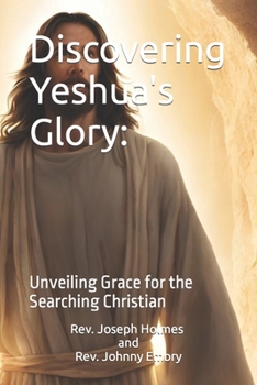 Paperback Discovering Yeshua's Glory: : Unveiling Grace for the Searching Christian Book