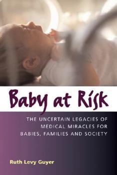 Paperback Baby at Risk: The Uncertain Legacies of Medical Miracles for Babies, Families and Society Book