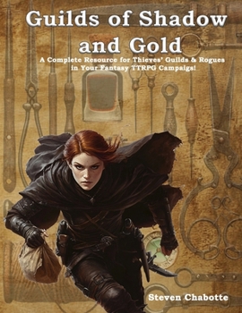 Paperback Guilds of Shadow & Gold: A Complete Resource for Thieves' Guilds & Rogues in Your Fantasy TTRPG Campaigs! Book
