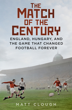 Hardcover Match of the Century: England, Hungary, and the Game That Changed Football Forever Book