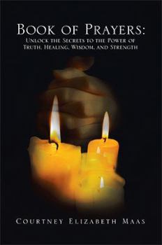 Book of Prayers: Unlock the Secrets to the Power of Truth, Healing, Wisdom, and Strength: Unlock the Secrets to the Power of Truth, Hea
