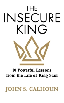 Paperback The Insecure King: 10 Powerful Lessons from the Life of King Saul Book