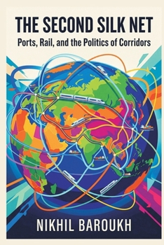 The Second Silk Net: Ports, Rail, and the Politics of Corridors