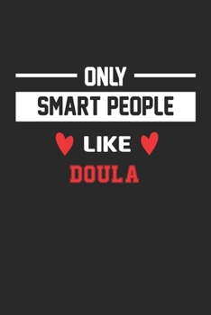 Only Smart People Like doula Notebook - Funny doula Journal Gift: Lined doula lovers Notebook / Journal Gift, 120 Pages, 6x9, Soft Cover, Matte Finish