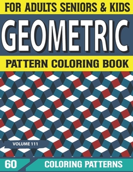 Paperback Geometric Pattern Coloring Book: Stress Relieving Designs, Gorgeous Geometrics Pattern Geometric Coloring Book for Adults, Relaxation Volume-111 Book