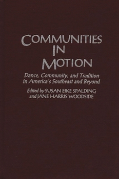 Communities in Motion: Dance, Community, and Tradition in America's Southeast and Beyond (Contributions to the Study of Music and Dance)