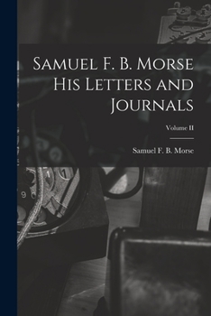 Paperback Samuel F. B. Morse His Letters and Journals; Volume II Book