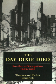 Paperback The Day Dixie Died: The Occupied South, 1865-1866 Book