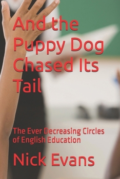 And the Puppy Dog Chased Its Tail: The Ever Decreasing Circles of English Education