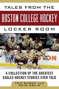 Hardcover Tales from the Boston College Hockey Locker Room: A Collection of the Greatest Eagles Hockey Stories Ever Told Book