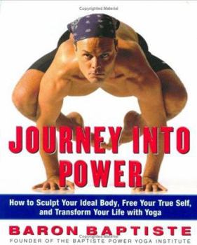 Hardcover Journey Into Power: How to Sculpt Your Ideal Body, Free Your True Self, and Transform Your Life with Yoga Book