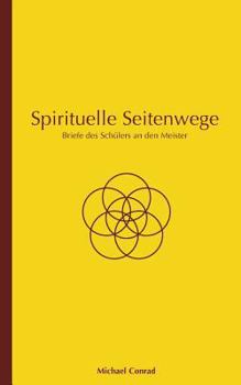 Paperback Spirituelle Seitenwege: Briefe des Schülers an den Meister [German] Book