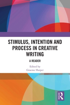 Hardcover Stimulus, Intention and Process in Creative Writing: A Reader Book