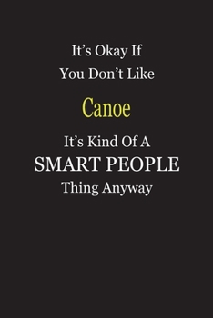 Paperback It's Okay If You Don't Like Canoe It's Kind Of A Smart People Thing Anyway: Blank Lined Notebook Journal Gift Idea Book