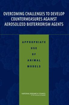 Paperback Overcoming Challenges to Develop Countermeasures Against Aerosolized Bioterrorism Agents: Appropriate Use of Animal Models Book