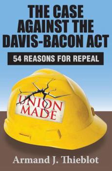 Paperback The Case Against the Davis-Bacon Act: Fifty-Four Reasons for Repeal Book