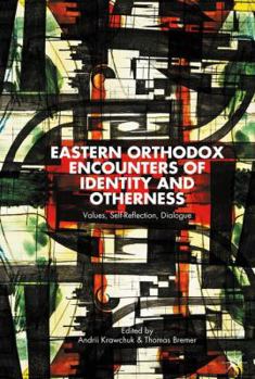 Hardcover Eastern Orthodox Encounters of Identity and Otherness: Values, Self-Reflection, Dialogue Book