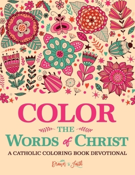 Paperback Color the Words of Christ: A Catholic Coloring Book Devotional: Catholic Bible Verse Coloring Book for Adults & Teens Book