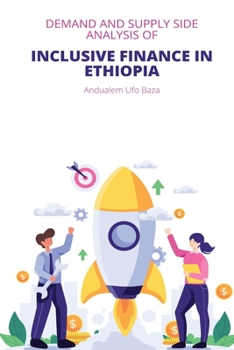 Demand and supply side analysis of inclusive finance in Ethiopia