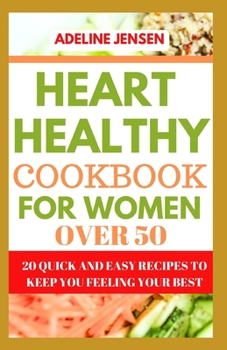 Paperback Heart Healthy Cookbook for Women Over 50: 20 Quick and Easy Recipes to Keep You Feeling Your Best Book