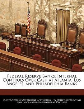 Federal Reserve Banks: Internal Controls Over Cash at Atlanta, Los Angeles, and Philadelphia Banks