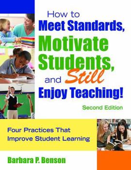 How to Meet Standards, Motivate Students, and Still Enjoy Teaching!: Four Practices That Improve Student Learning