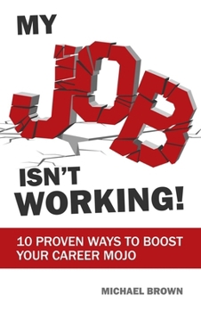 Paperback My Job Isn't Working!: 10 proven ways to boost your career mojo Book