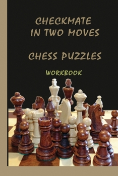 Paperback Checkmate in two moves Chess puzzles workbook: Chess for Beginners, Chess Tactics Workbook, puzzles with answers Book
