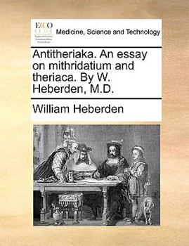 Paperback Antitheriaka. an Essay on Mithridatium and Theriaca. by W. Heberden, M.D. Book