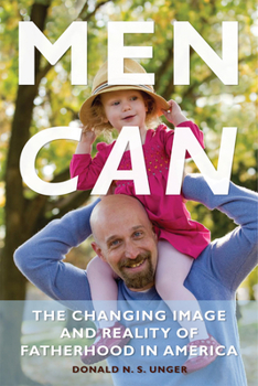 Hardcover Men Can: The Changing Image and Reality of Fatherhood in America Book