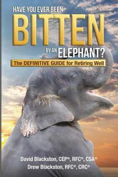 Paperback Have You Ever Been Bitten by an Elephant?: The Definitive Guide for Retiring Well Book