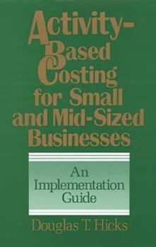 Hardcover Activity-Based Costing for Small and Mid-Sized Businesses: An Implementation Guide Book