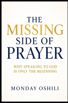 Paperback The Missing Side of Prayer: Why Speaking to God Is Only the Beginning Book