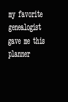 My Favorite Genealogist Gave Me This Planner: 2020 2021 2022 Calendar Weekly Planner Dated Journal Notebook Diary 6" x 10" 165  Pages Clean Detailed Book